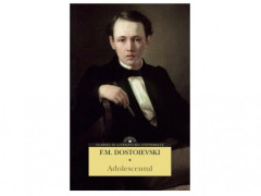 ADOLESCENTUL - Feodor Mihailovici Dostoievski