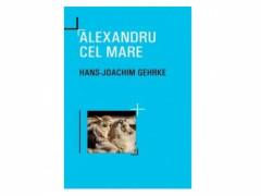 ALEXANDRU CEL MARE - Hans-Joachim Gehrke
