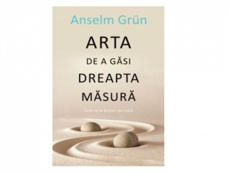 ARTA DE A GASI DREAPTA MASURA - Anselm Grun - Fotografie 1