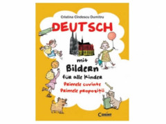 Deutsch mit Bildern fur alle Kinder. Primele cuvinte. Primele propozitii - Cristina Cindescu Dumitru