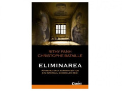 ELIMINAREA. Povestea unui supravietuitor din infernul khmerilor rosii - Rithy Panh, Christophe Bataille