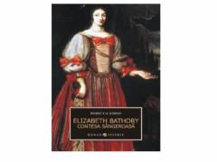 ELIZABETH BATHORY. CONTESA SANGEROASA - Rebecca Johns