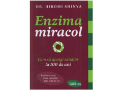 ENZIMA MIRACOL. CUM SA AJUNGI SANATOS LA 100 DE ANI - Dr. Hiromi Shinya