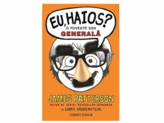 EU, HAIOS? ??O POVESTE DIN GENERALA (prima carte din seria EU HAIOS!) - James Patterson, Chris Grabenstein