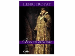 IVAN CEL GROAZNIC - Henry Troyat