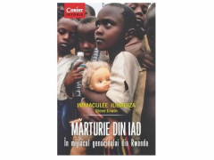 MARTURIE DIN IAD. In mijlocul genocidului din Rwanda - Immaculee Ilibagiza, Steve Erwin