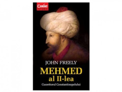 MEHMED al II-lea CUCERITORUL CONSTANTINOPOLULUI - John Freely