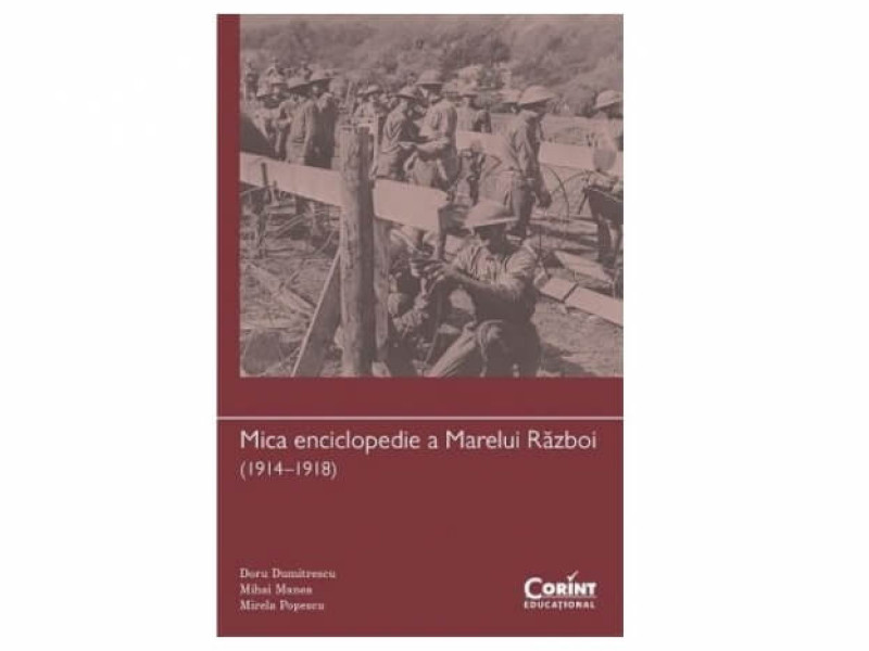 Mica enciclopedie a Marelui Razboi (1914-1918) - Doru Dumitrescu, Mihai Manea, Mirela Popescu - Fotografie 1