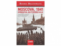 MOSCOVA, 1941. SFARSITUL BLITZKRIEG-ULUI - Rodric Braithwaite