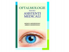 OFTALMOLOGIE PENTRU ASISTENTI MEDICALI - Monica Moldoveanu, Adrian Moldoveanu