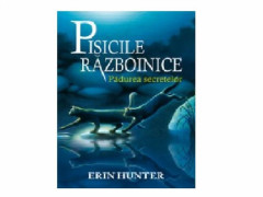 PISICILE RAZBOINICE CARTEA III PADUREA SECRETELOR - Erin Hunter