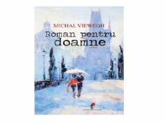ROMAN PENTRU DOAMNE - Michal Viewegh