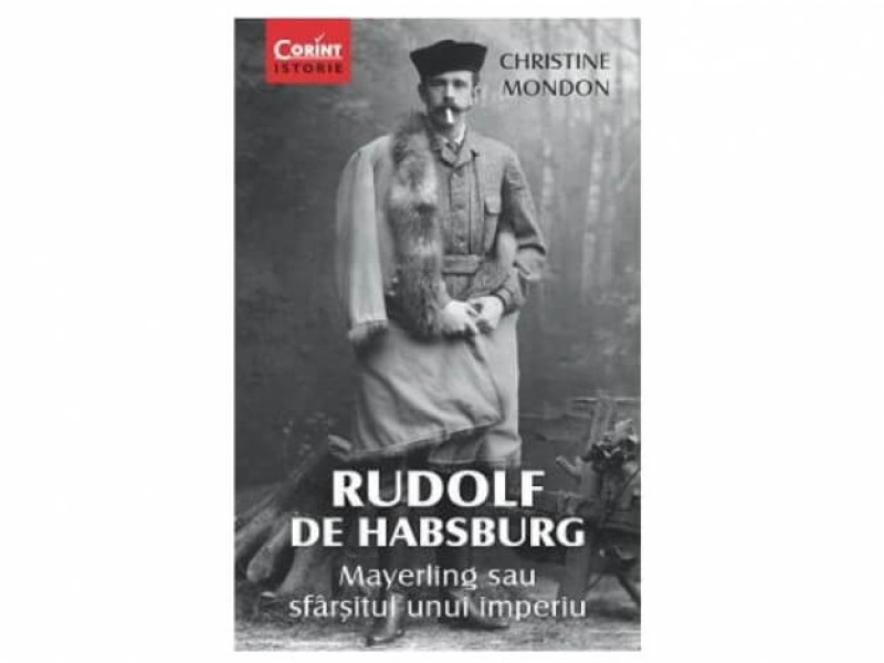 RUDOLF DE HABSBURG. Mayerling sau sfarsitul unui imperiu - Christine Mondon - Fotografie 1