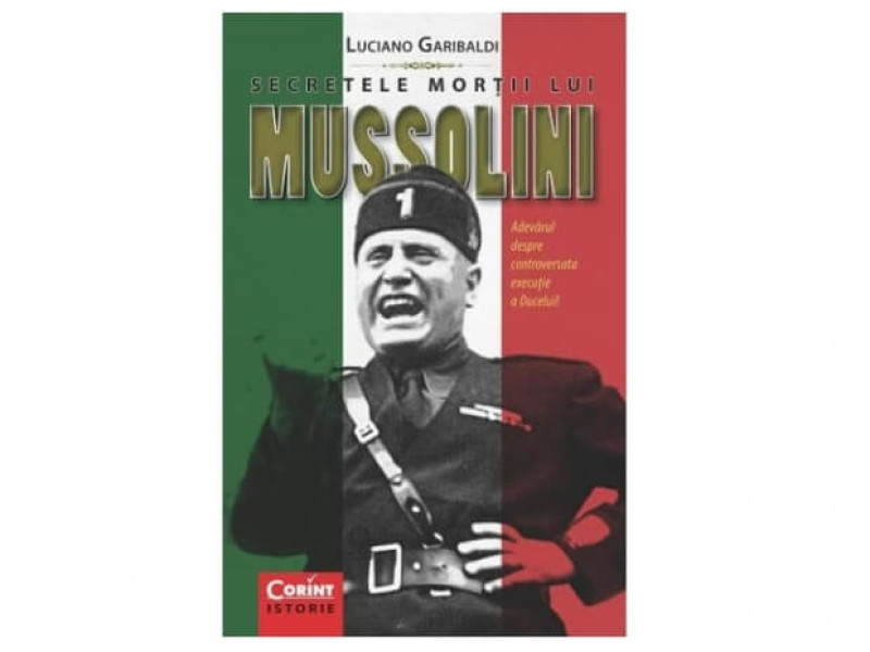 SECRETELE MORTII LUI MUSSOLINI - Luciano Garibaldi - Fotografie 1