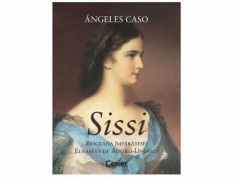 SISSI. Biografia Imparatesei Elisabeta de Austro-Ungaria - Angeles Caso