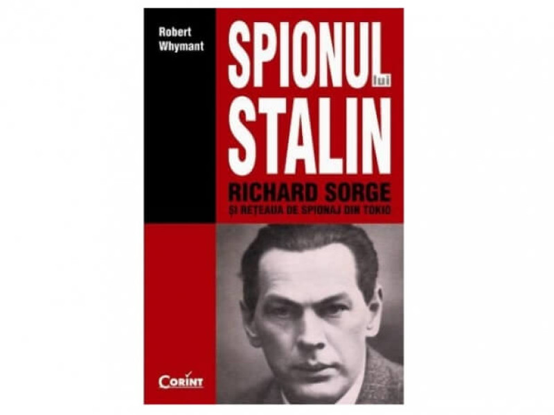 Spionul lui Stalin. Richard Sorge si reteaua de spionaj din Tokio - Robert Whymant - Fotografie 1