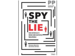 SPY THE LIE. FOSTI OFITERI CIA TE INVATA CUM SA DETECTEZI INSELATORIILE - Philip Houston, Michael Floyd, Don Tennant