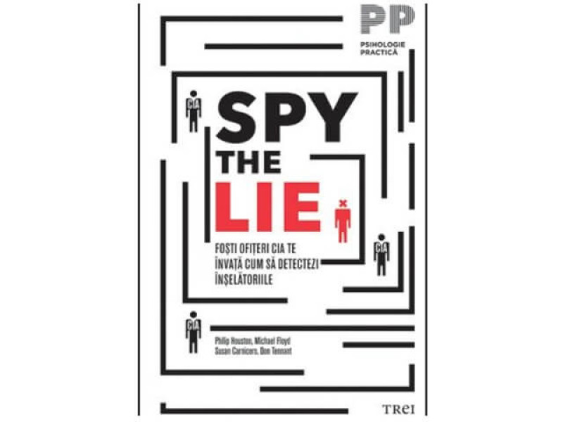 SPY THE LIE. FOSTI OFITERI CIA TE INVATA CUM SA DETECTEZI INSELATORIILE - Philip Houston, Michael Floyd, Don Tennant - Fotografie 1